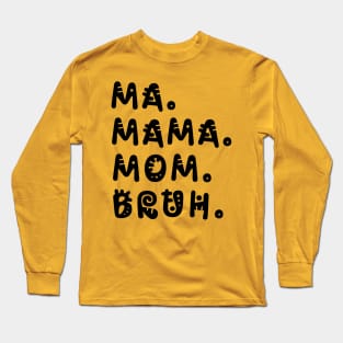 Ma Mama Mom Bruh Funny Mother's Day V3 Long Sleeve T-Shirt